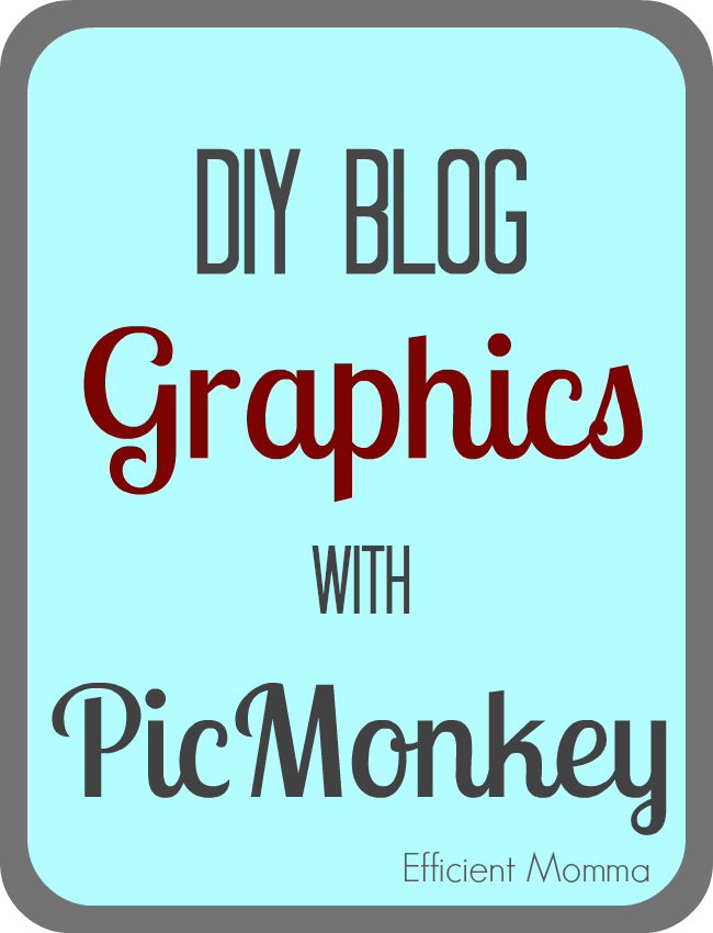 DIY Blog Graphics with PicMonkey - Efficient Momma