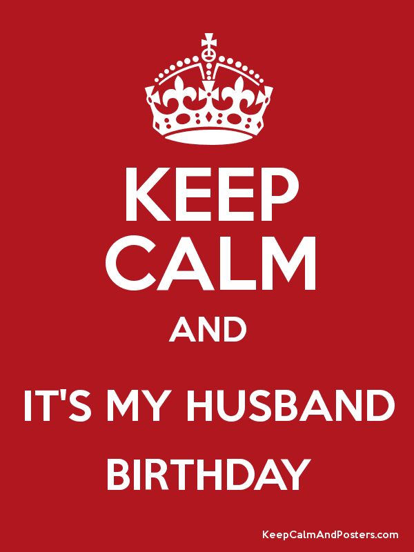 Keep Calm and IT'S MY HUSBAND BIRTHDAY Poster | All The Things I ...