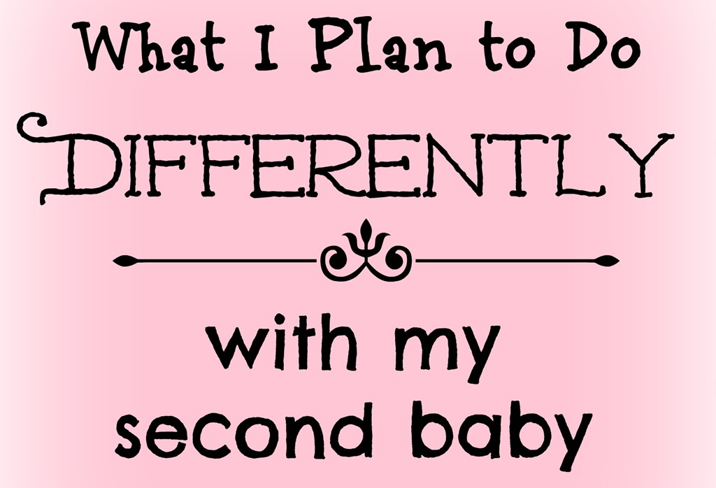 Baby #2: What I'll Do Differently