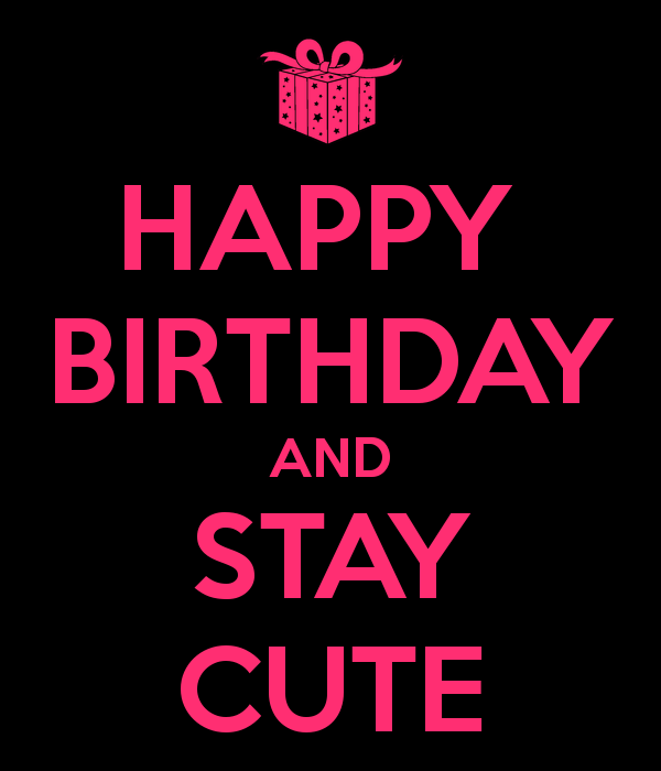 HAPPY BIRTHDAY AND STAY CUTE - KEEP CALM AND CARRY ON Image Generator