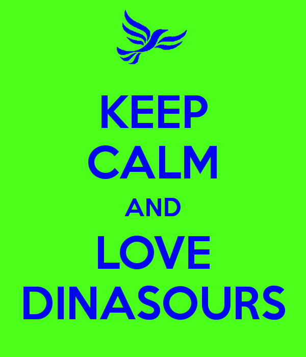 KEEP CALM AND LOVE DINASOURS - KEEP CALM AND CARRY ON Image Generator