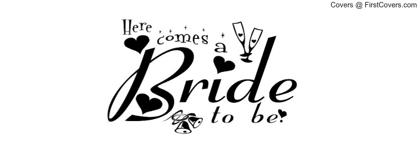 here comes a bride to be Facebook Profile Cover #441327