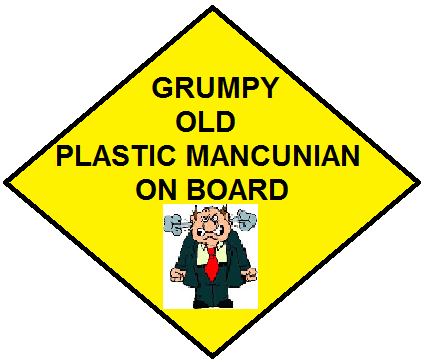The Plastic Mancunian: Grumpy Old Man On Board