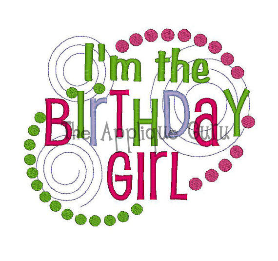 I'm the Birthday Girl Machine Embroidery Design by AppliqueGuru