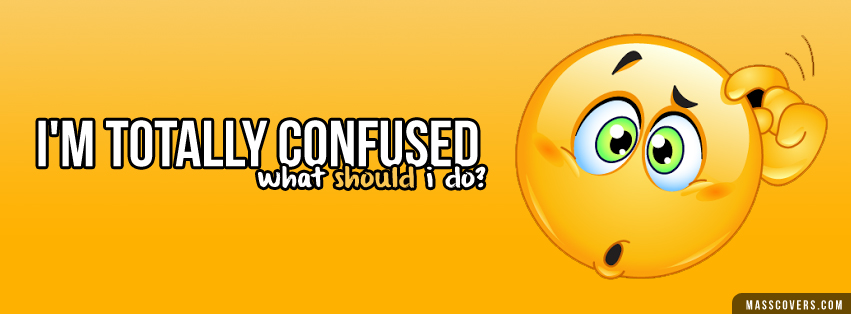 I'm totally confused, what should i do? - Emoticon FB Cover | FB ...