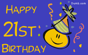 Dumb.com - Happy 21st Birthday Graphics - Happy 21st Birthday ...