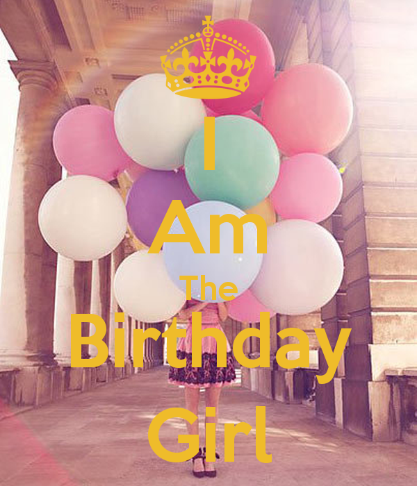 I Am The Birthday Girl - KEEP CALM AND CARRY ON Image Generator