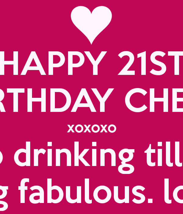 HAPPY 21ST BIRTHDAY CHELS xoxoxo Here's to drinking till we drop ...