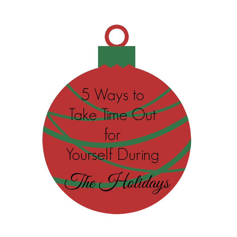 5 Ways to Take Time Out for Yourself During The Holidays • New ...