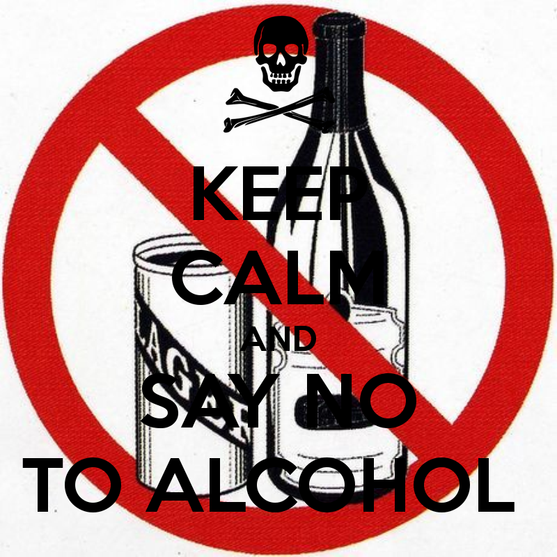 KEEP CALM AND SAY NO TO ALCOHOL - KEEP CALM AND CARRY ON Image ...