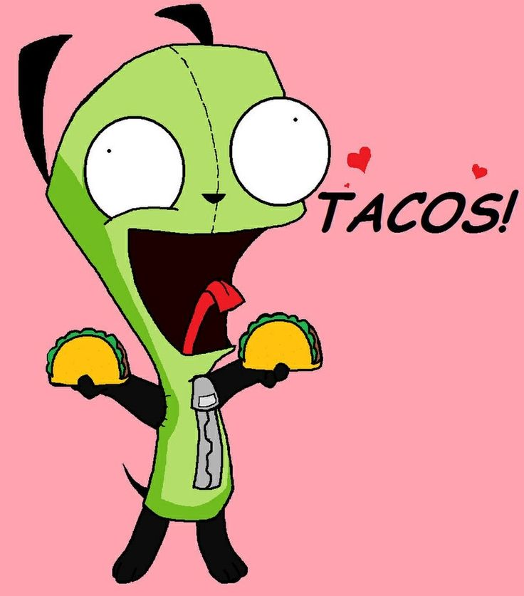 Tacos? I thought he liked cupcakes | Gir pics | Pinterest