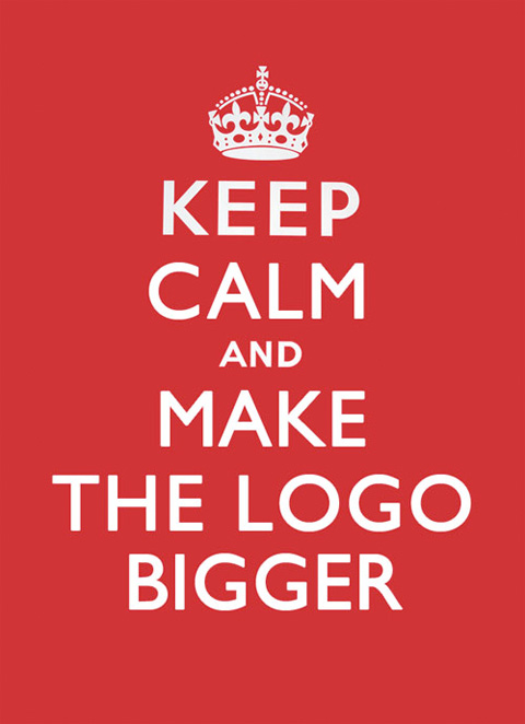 Keep calm and make the logo bigger - Art and design inspiration ...