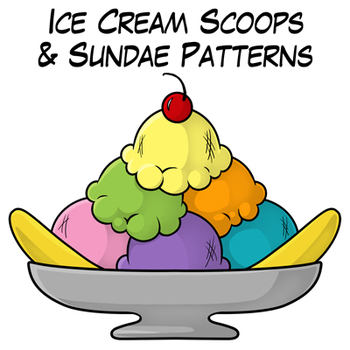 ICE CREAM SCOOPS AND SUNDAE PATTERNS - TeachersPayTeachers.com