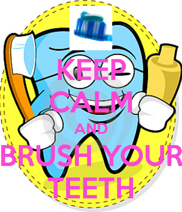 KEEP CALM AND BRUSH YOUR TEETH - KEEP CALM AND CARRY ON Image ...