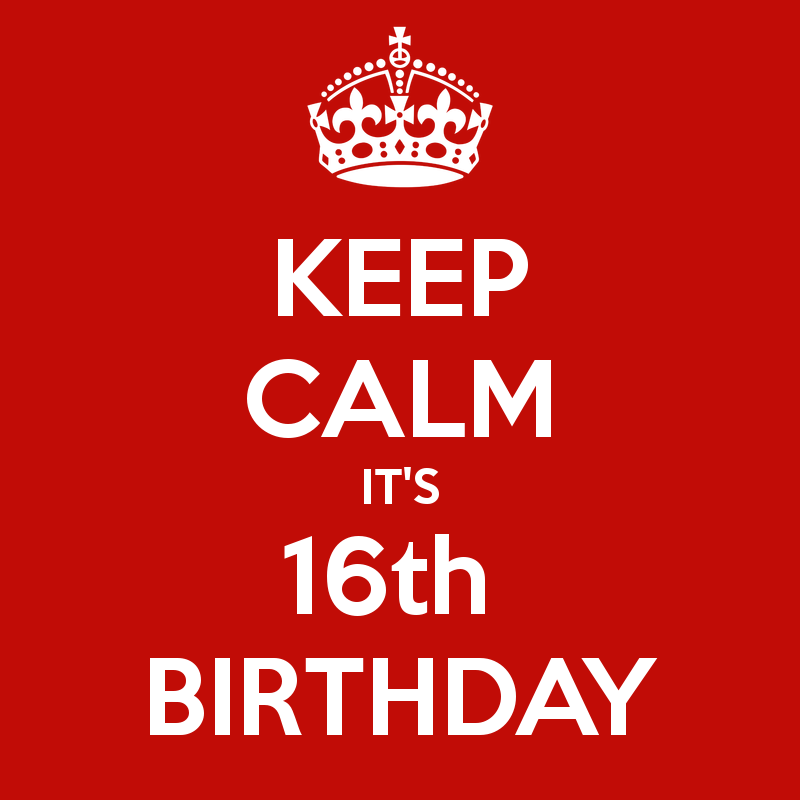 KEEP CALM IT'S 16th BIRTHDAY - KEEP CALM AND CARRY ON Image Generator