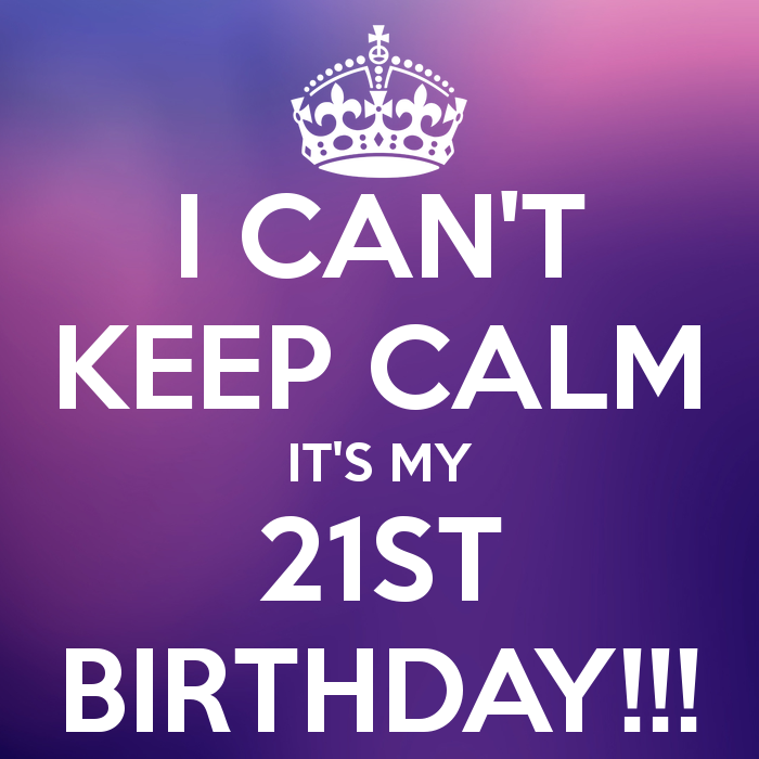 I CAN'T KEEP CALM IT'S MY 21ST BIRTHDAY!!! - KEEP CALM AND CARRY ...