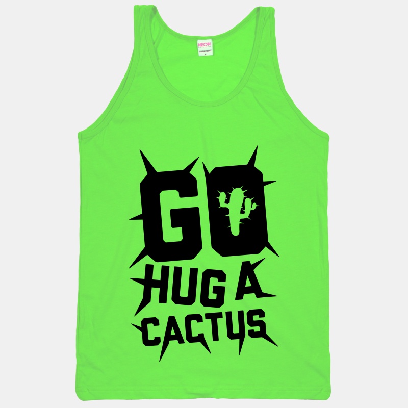 Go Hug A Cactus | T-Shirts, Tank Tops, Sweatshirts and Hoodies | HUMAN