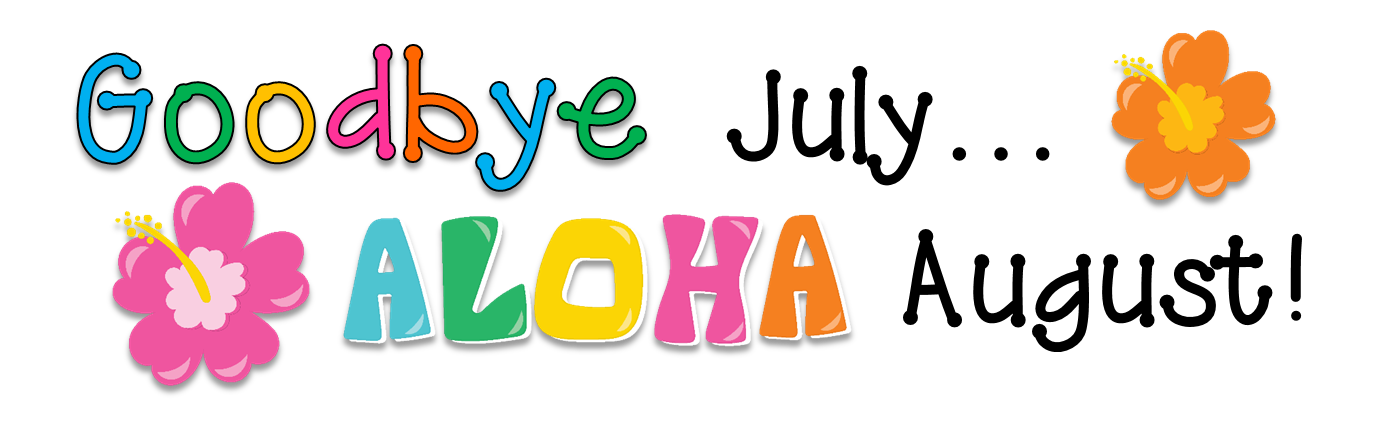 Crayons & Cuties In Kindergarten: Goodbye July...Aloha August ...