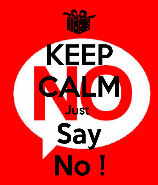 KEEP CALM Just Say No ! - KEEP CALM AND CARRY ON Image Generator