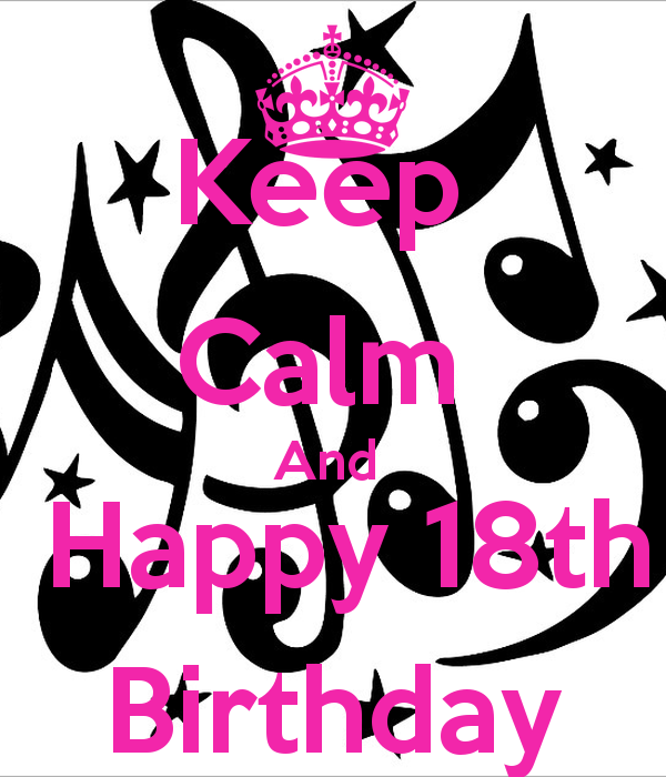 Keep Calm And Happy 18th Birthday - KEEP CALM AND CARRY ON Image ...