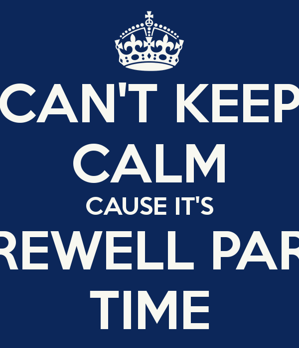 CAN'T KEEP CALM CAUSE IT'S FAREWELL PARTY TIME - KEEP CALM AND ...