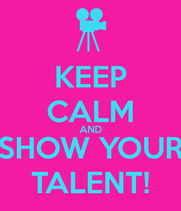 KEEP CALM AND SHOW YOUR TALENT! - KEEP CALM AND CARRY ON Image ...