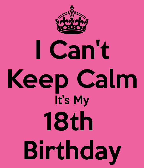 I Can't Keep Calm It's My 18th Birthday – KEEP CALM AND CARRY ON ...