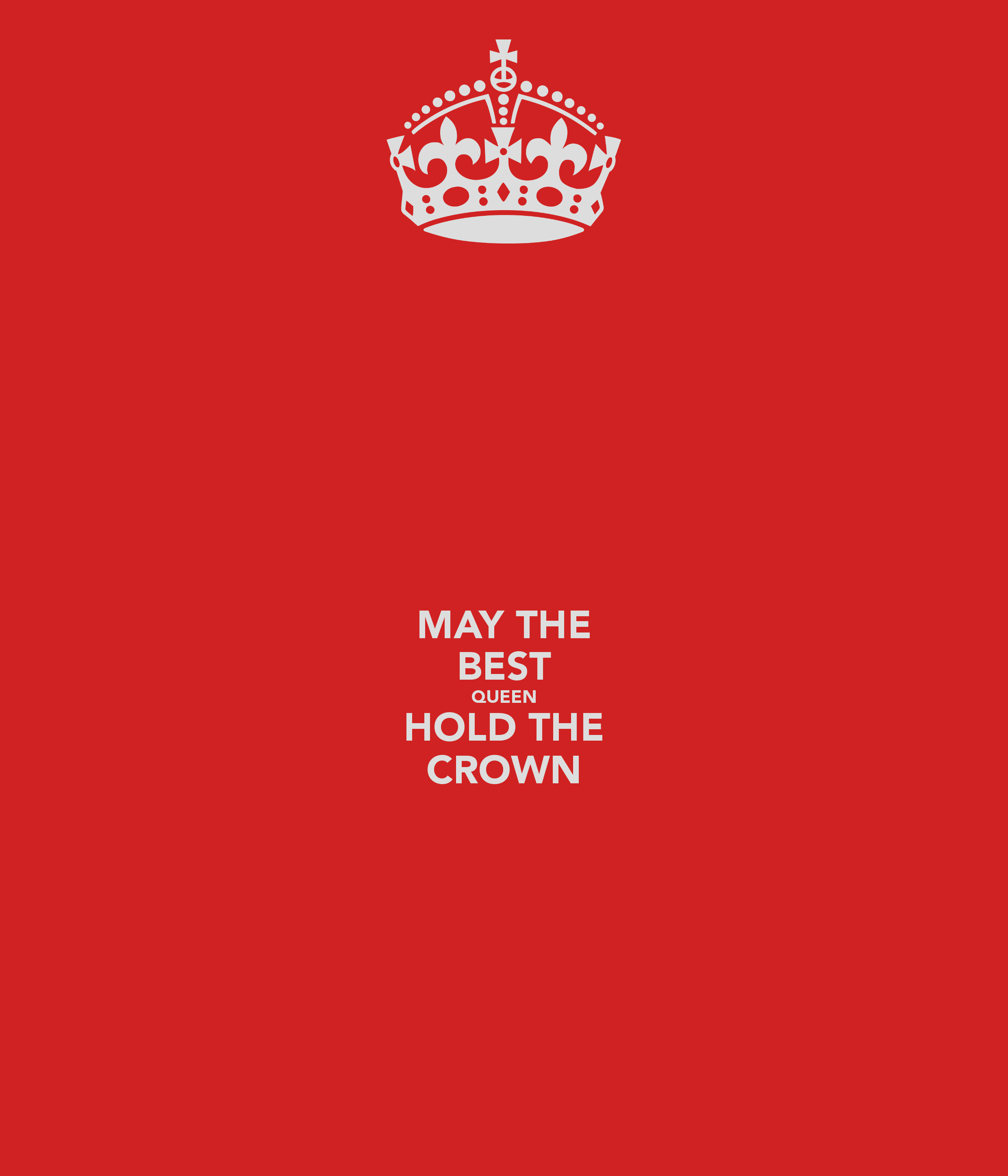 MAY THE BEST QUEEN HOLD THE CROWN - KEEP CALM AND CARRY ON Image ...