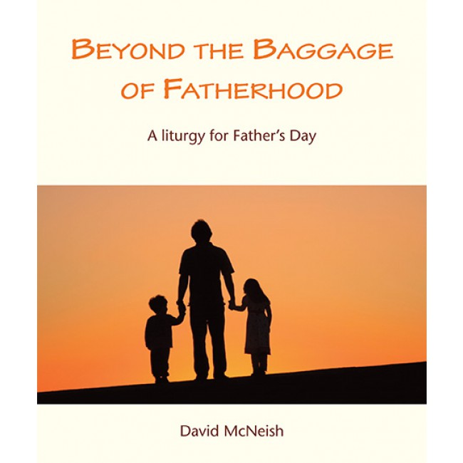 Beyond the Baggage of Fatherhood - A liturgy for Father's Day ...