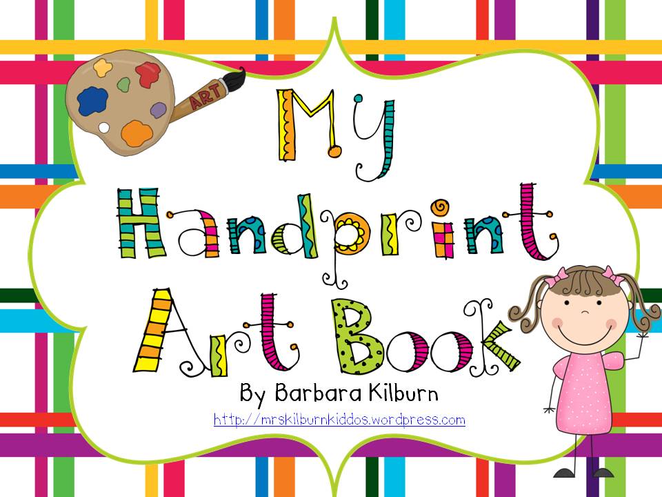 Hand Print Art Book–it's finished and posted! | Mrs. Kilburn's Kiddos