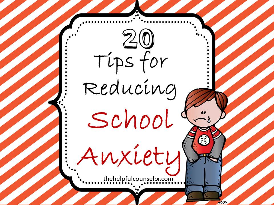 20 Tips to Reduce School Anxiety - The Helpful Counselor | The ...