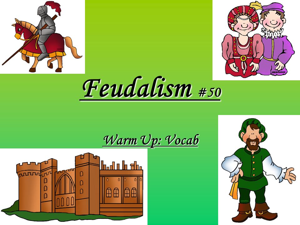 Presentation "Feudalism #52 Warm Up: Vocab. Feudalism #50 Warm Up ...