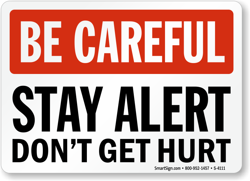 Be Careful Stay Alert Don't Hurt Sign, SKU: S-4111