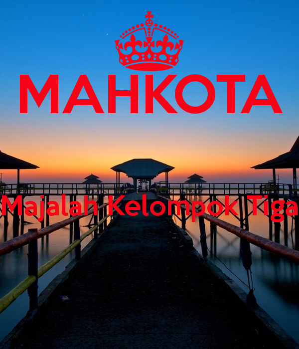 MAHKOTA Majalah Kelompok Tiga - KEEP CALM AND CARRY ON Image Generator