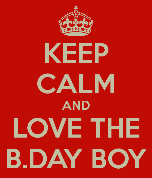 KEEP CALM AND LOVE THE B.DAY BOY - KEEP CALM AND CARRY ON Image ...